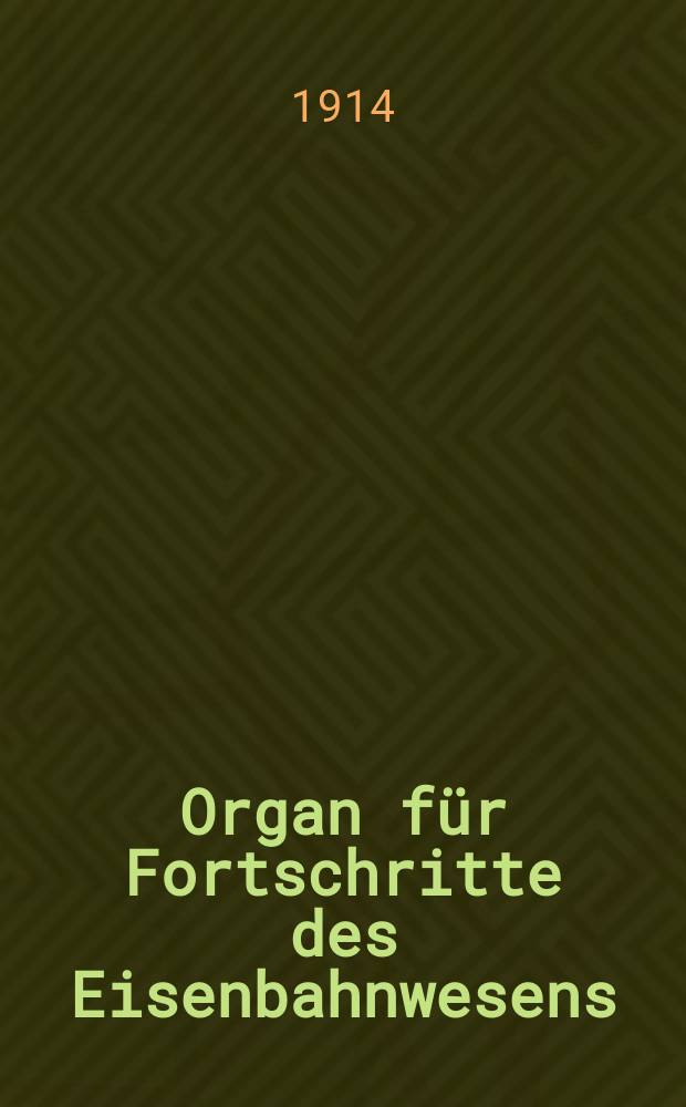 Organ für Fortschritte des Eisenbahnwesens : Technisches Fachblatt des Vereins deutscher Eisenbahnverwaltungen. Jg.69 1914, Bd.51, H.4