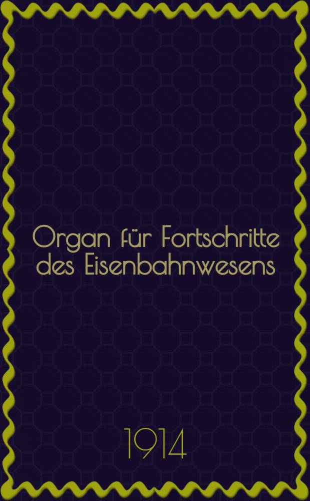 Organ für Fortschritte des Eisenbahnwesens : Technisches Fachblatt des Vereins deutscher Eisenbahnverwaltungen. Jg.69 1914, Bd.51, H.6