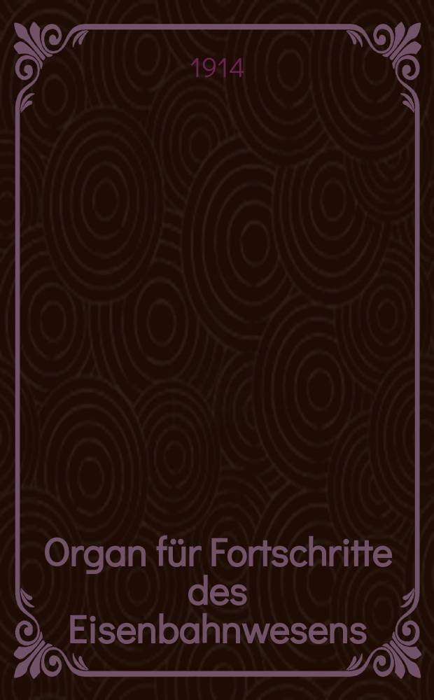 Organ für Fortschritte des Eisenbahnwesens : Technisches Fachblatt des Vereins deutscher Eisenbahnverwaltungen. Jg.69 1914, Bd.51, H.8