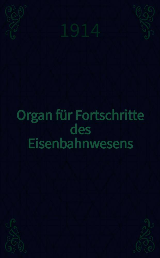 Organ für Fortschritte des Eisenbahnwesens : Technisches Fachblatt des Vereins deutscher Eisenbahnverwaltungen. Jg.69 1914, Bd.51, H.13