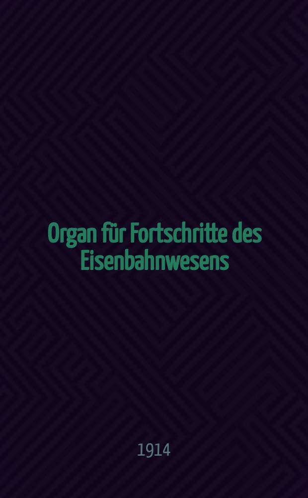 Organ für Fortschritte des Eisenbahnwesens : Technisches Fachblatt des Vereins deutscher Eisenbahnverwaltungen. Jg.69 1914, Bd.51, H.14