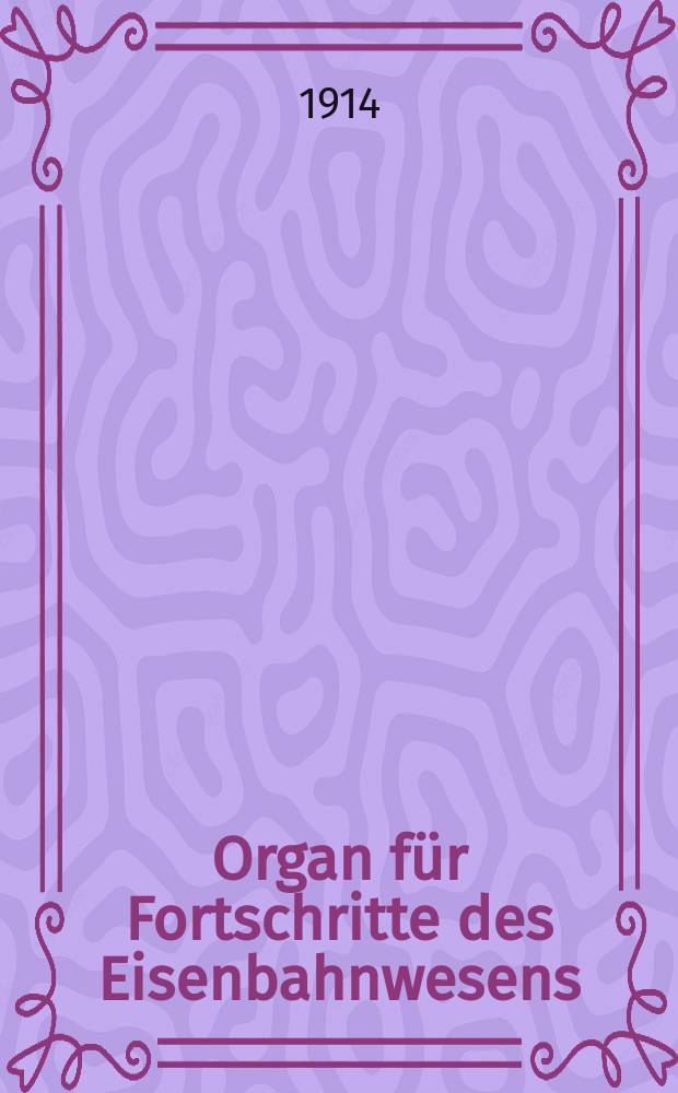 Organ für Fortschritte des Eisenbahnwesens : Technisches Fachblatt des Vereins deutscher Eisenbahnverwaltungen. Jg.69 1914, Bd.51, H.22