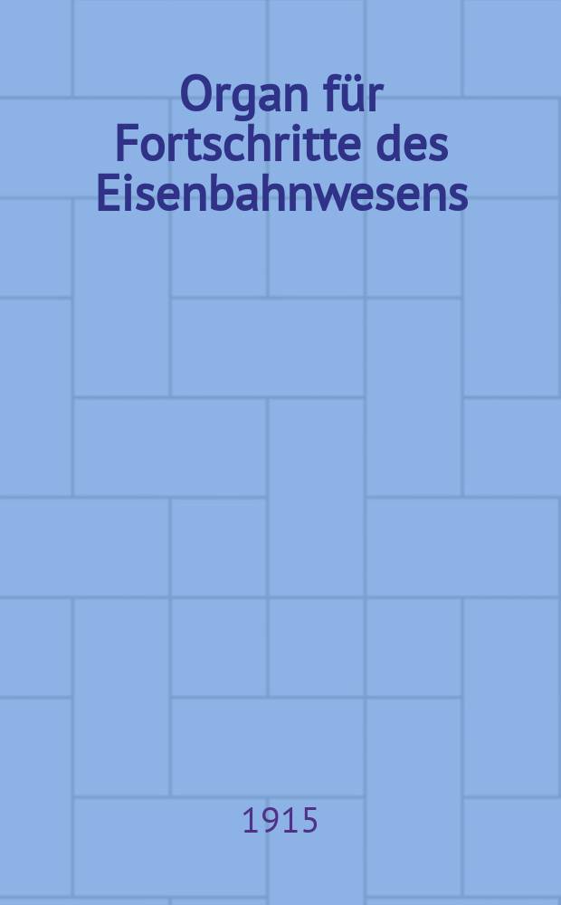 Organ für Fortschritte des Eisenbahnwesens : Technisches Fachblatt des Vereins deutscher Eisenbahnverwaltungen. Jg.70 1915, Bd.52, H.10