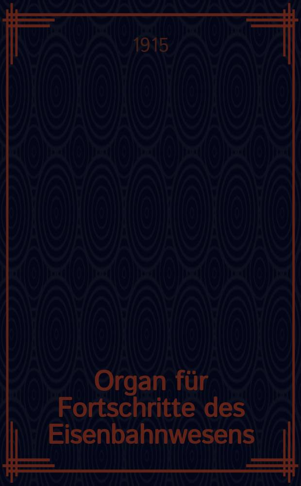 Organ für Fortschritte des Eisenbahnwesens : Technisches Fachblatt des Vereins deutscher Eisenbahnverwaltungen. Jg.70 1915, Bd.52, H.19
