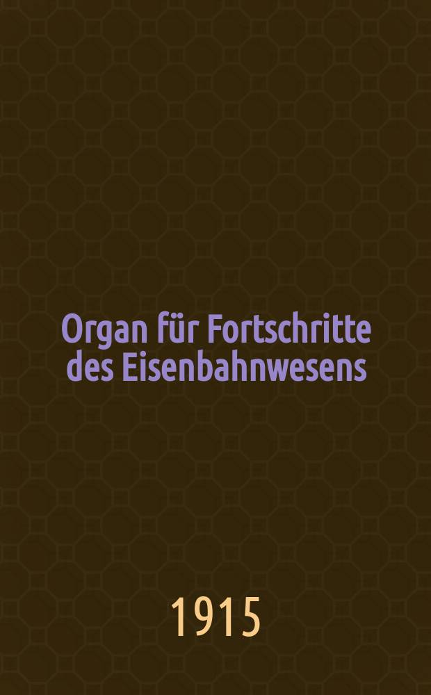 Organ für Fortschritte des Eisenbahnwesens : Technisches Fachblatt des Vereins deutscher Eisenbahnverwaltungen. Jg.70 1915, Bd.52, H.22