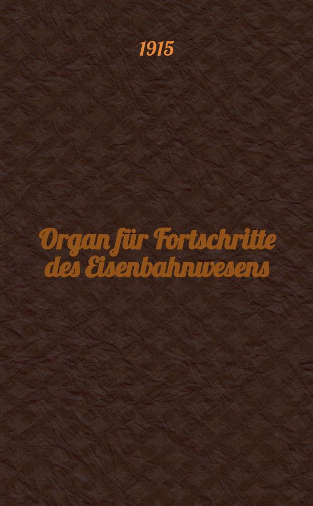 Organ für Fortschritte des Eisenbahnwesens : Technisches Fachblatt des Vereins deutscher Eisenbahnverwaltungen. Jg.70 1915, Bd.52, H.24
