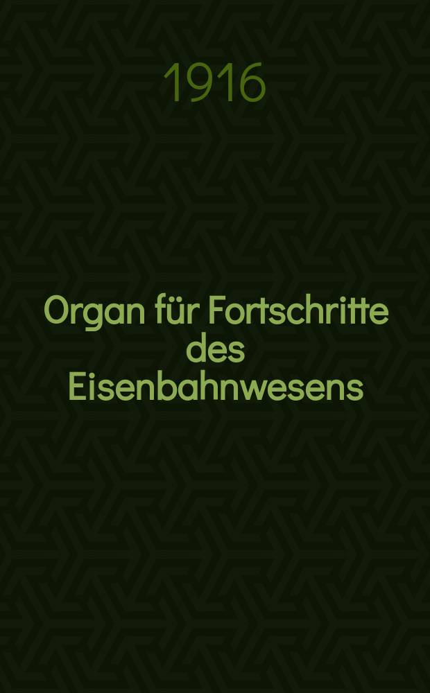 Organ für Fortschritte des Eisenbahnwesens : Technisches Fachblatt des Vereins deutscher Eisenbahnverwaltungen. Jg.71 1916, Bd.53, H.3