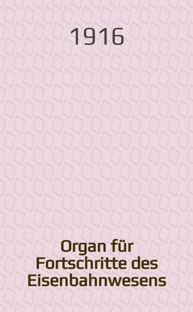 Organ für Fortschritte des Eisenbahnwesens : Technisches Fachblatt des Vereins deutscher Eisenbahnverwaltungen. Jg.71 1916, Bd.53, H.5