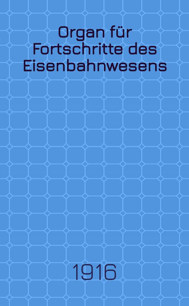 Organ für Fortschritte des Eisenbahnwesens : Technisches Fachblatt des Vereins deutscher Eisenbahnverwaltungen. Jg.71 1916, Bd.53, H.6