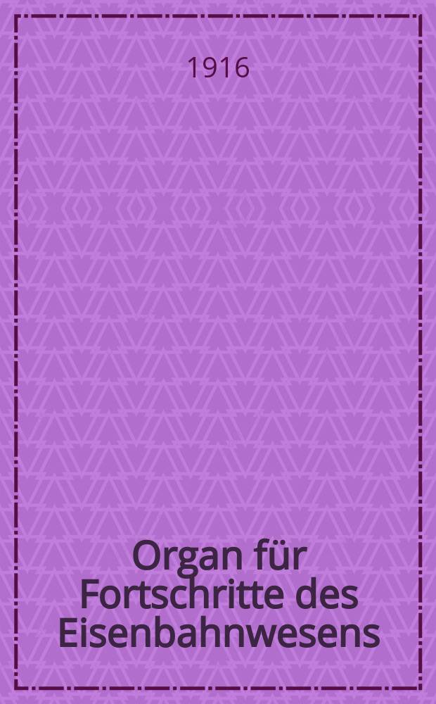 Organ für Fortschritte des Eisenbahnwesens : Technisches Fachblatt des Vereins deutscher Eisenbahnverwaltungen. Jg.71 1916, Bd.53, H.9