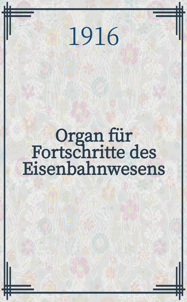 Organ für Fortschritte des Eisenbahnwesens : Technisches Fachblatt des Vereins deutscher Eisenbahnverwaltungen. Jg.71 1916, Bd.53, H.12