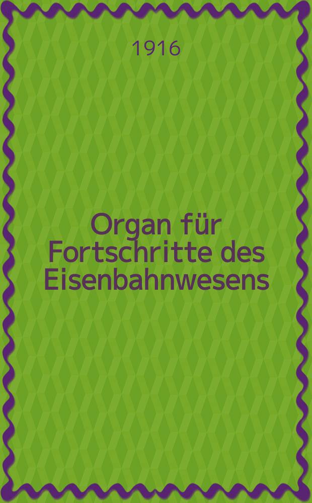 Organ für Fortschritte des Eisenbahnwesens : Technisches Fachblatt des Vereins deutscher Eisenbahnverwaltungen. Jg.71 1916, Bd.53, H.13
