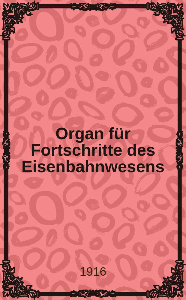 Organ für Fortschritte des Eisenbahnwesens : Technisches Fachblatt des Vereins deutscher Eisenbahnverwaltungen. Jg.71 1916, Bd.53, H.17