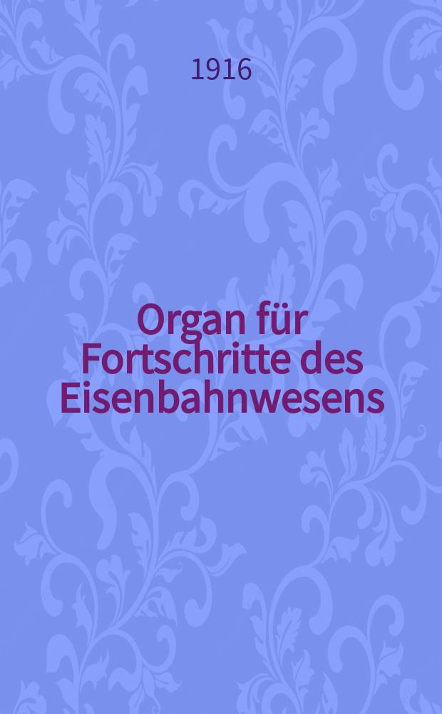 Organ für Fortschritte des Eisenbahnwesens : Technisches Fachblatt des Vereins deutscher Eisenbahnverwaltungen. Jg.71 1916, Bd.53, H.21