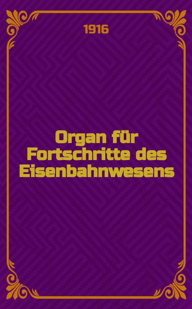 Organ für Fortschritte des Eisenbahnwesens : Technisches Fachblatt des Vereins deutscher Eisenbahnverwaltungen. Jg.71 1916, Bd.53, H.22