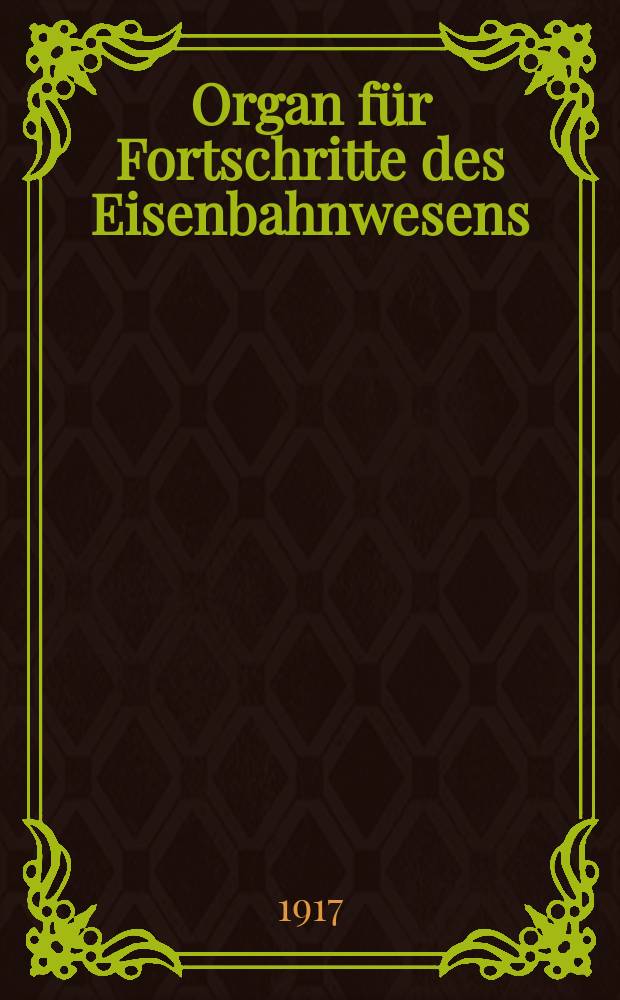 Organ für Fortschritte des Eisenbahnwesens : Technisches Fachblatt des Vereins deutscher Eisenbahnverwaltungen. Jg.72 1917, Bd.54, H.12