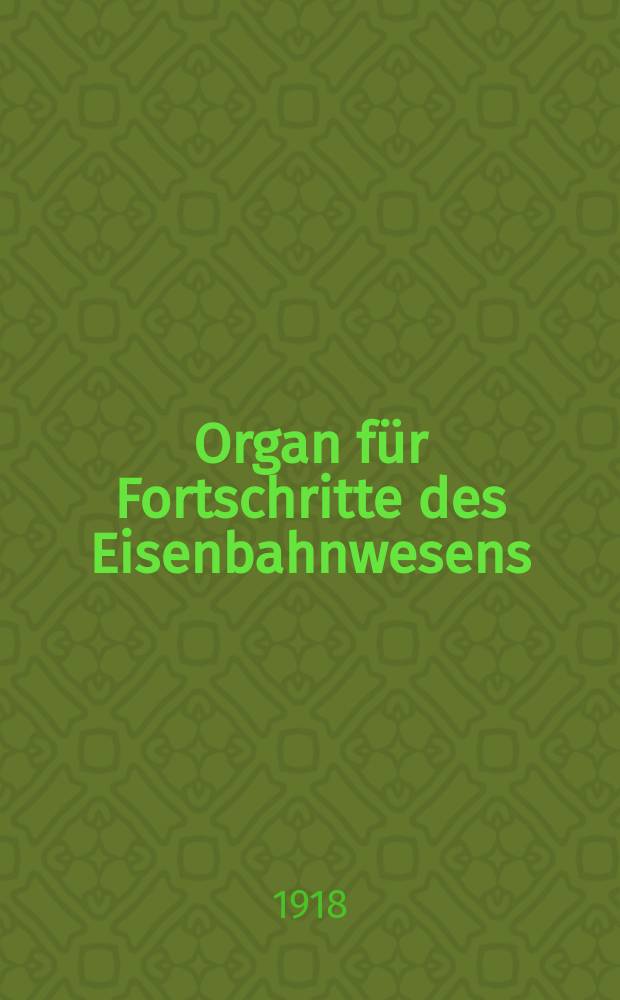 Organ für Fortschritte des Eisenbahnwesens : Technisches Fachblatt des Vereins deutscher Eisenbahnverwaltungen. Jg.73 1918, Bd.55, H.14