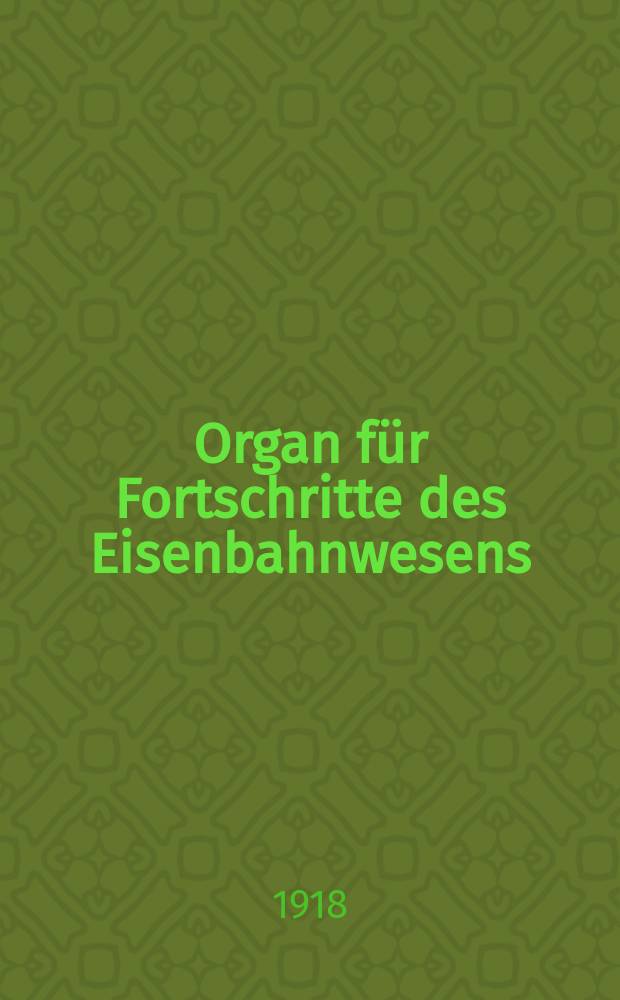 Organ für Fortschritte des Eisenbahnwesens : Technisches Fachblatt des Vereins deutscher Eisenbahnverwaltungen. Jg.73 1918, Bd.55, H.14