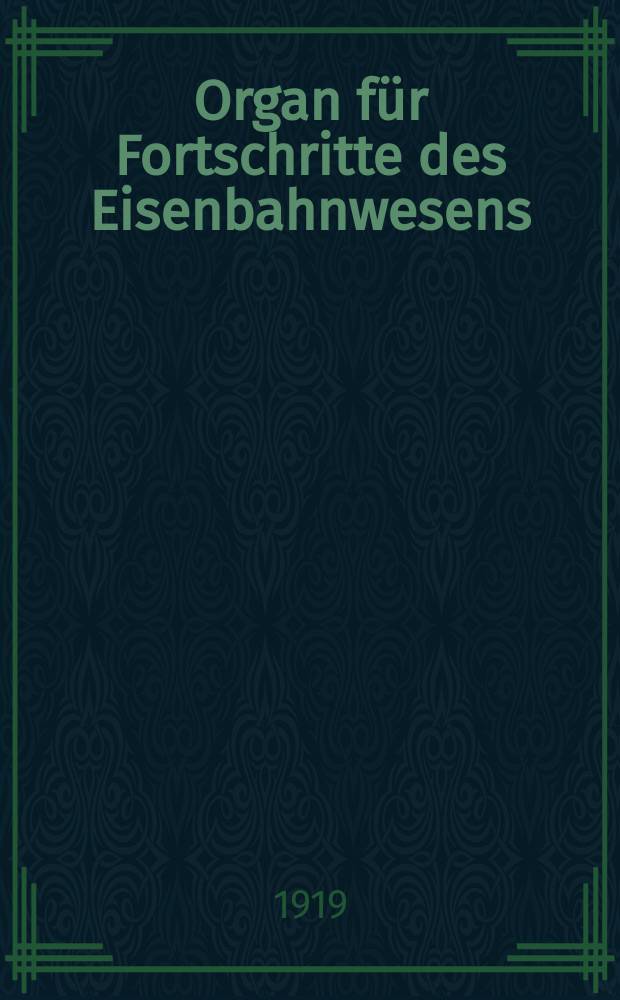 Organ f&uuml;r Fortschritte des Eisenbahnwesens : Technisches Fachblatt des Vereins deutscher Eisenbahnverwaltungen. Jg.74 1919, Bd.56, H.9