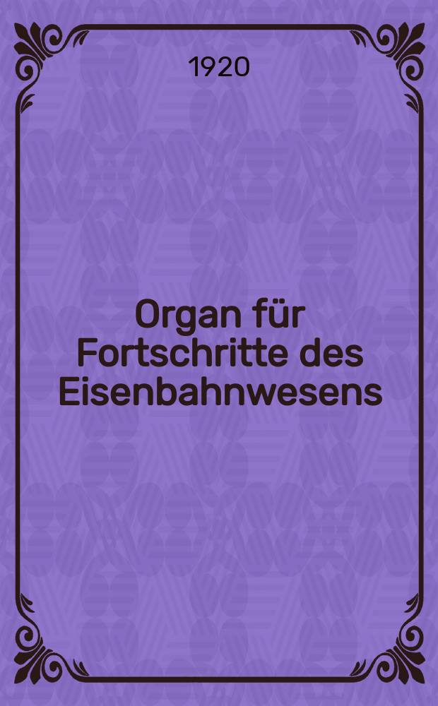 Organ für Fortschritte des Eisenbahnwesens : Technisches Fachblatt des Vereins deutscher Eisenbahnverwaltungen. Jg.75 1920, Bd.57, H.5