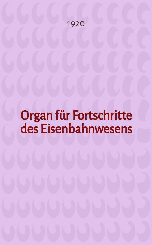 Organ für Fortschritte des Eisenbahnwesens : Technisches Fachblatt des Vereins deutscher Eisenbahnverwaltungen. Jg.75 1920, Bd.57, H.10