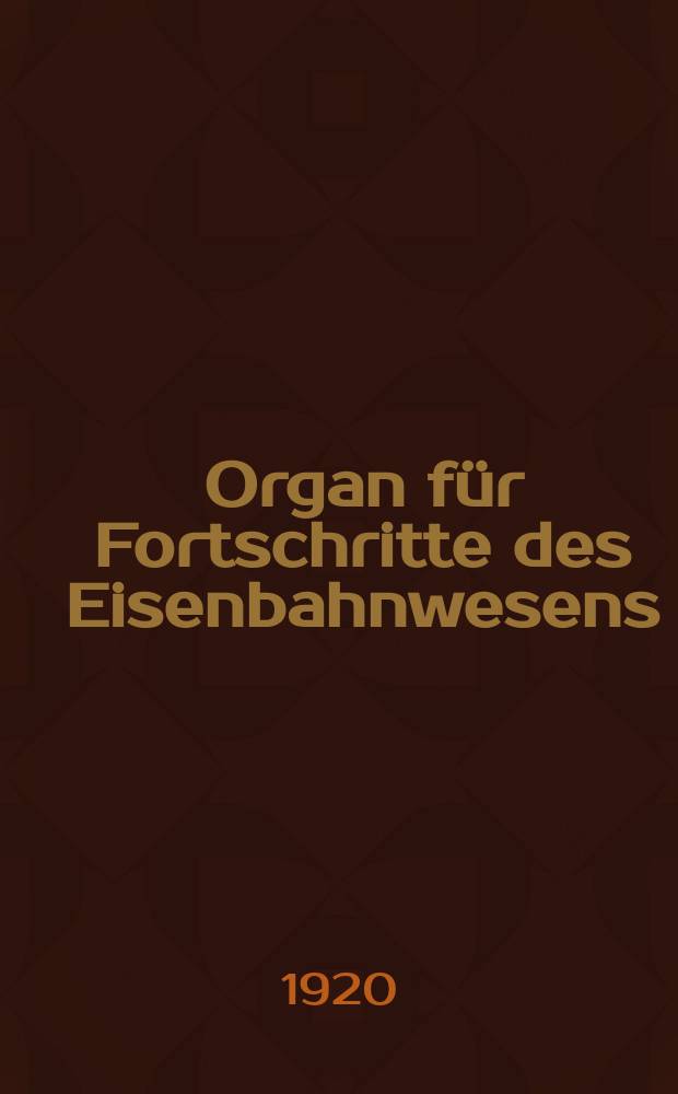 Organ für Fortschritte des Eisenbahnwesens : Technisches Fachblatt des Vereins deutscher Eisenbahnverwaltungen. Jg.75 1920, Bd.57, H.17