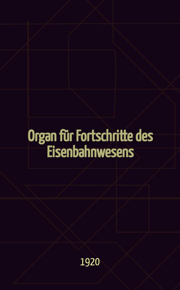 Organ für Fortschritte des Eisenbahnwesens : Technisches Fachblatt des Vereins deutscher Eisenbahnverwaltungen. Jg.75 1920, Bd.57, H.21