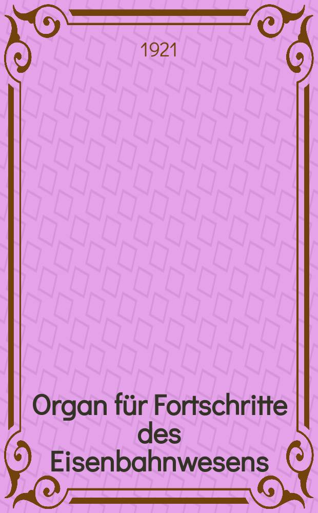 Organ für Fortschritte des Eisenbahnwesens : Technisches Fachblatt des Vereins deutscher Eisenbahnverwaltungen. Jg.76 1921, Bd.58, H.11