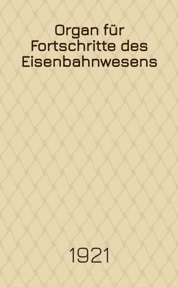 Organ für Fortschritte des Eisenbahnwesens : Technisches Fachblatt des Vereins deutscher Eisenbahnverwaltungen. Jg.76 1921, Bd.58, H.20