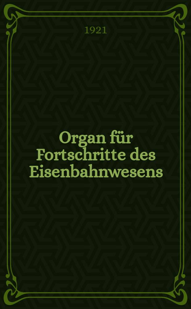 Organ für Fortschritte des Eisenbahnwesens : Technisches Fachblatt des Vereins deutscher Eisenbahnverwaltungen. Jg.76 1921, Bd.58, H.24