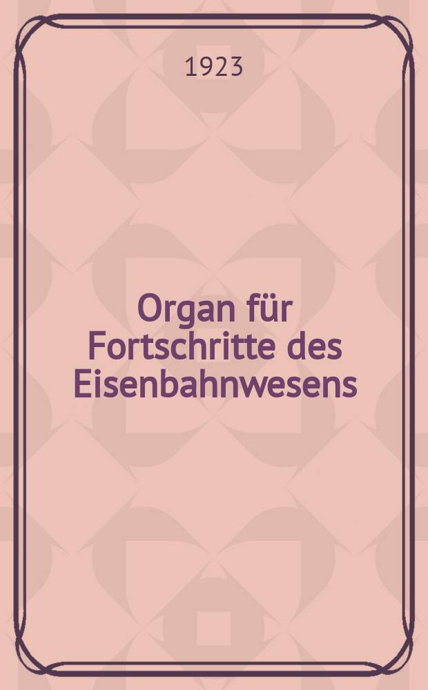 Organ für Fortschritte des Eisenbahnwesens : Technisches Fachblatt des Vereins deutscher Eisenbahnverwaltungen. Jg.78 1923, Bd.60, H.11