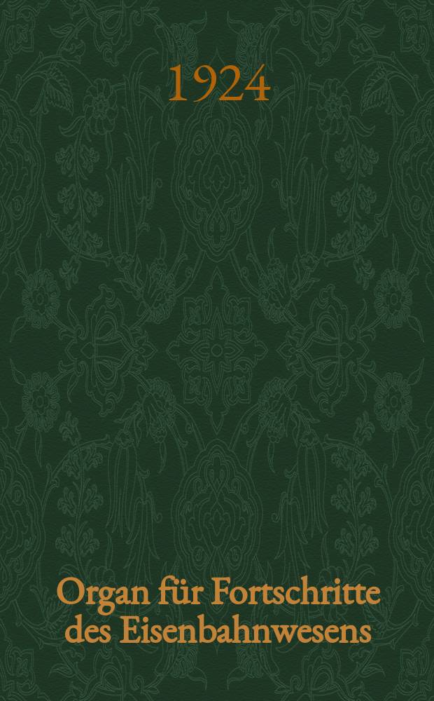 Organ f&uuml;r Fortschritte des Eisenbahnwesens : Technisches Fachblatt des Vereins deutscher Eisenbahnverwaltungen. Jg.79 1924, Bd.61, H.7