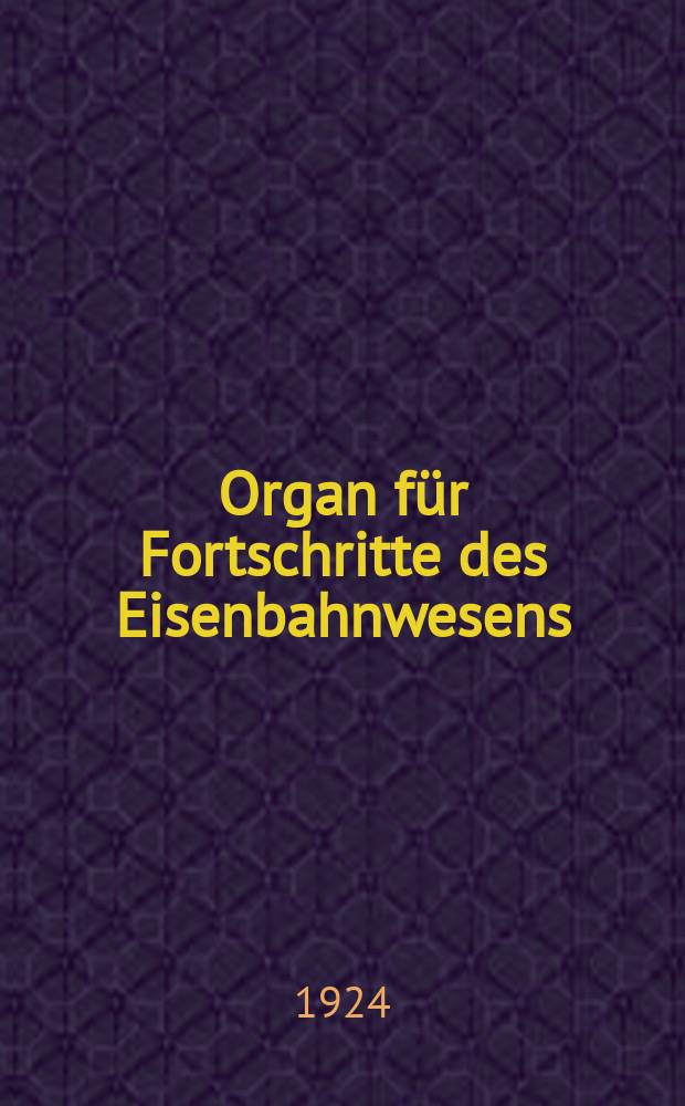 Organ für Fortschritte des Eisenbahnwesens : Technisches Fachblatt des Vereins deutscher Eisenbahnverwaltungen. Jg.79 1924, Bd.61, H.16