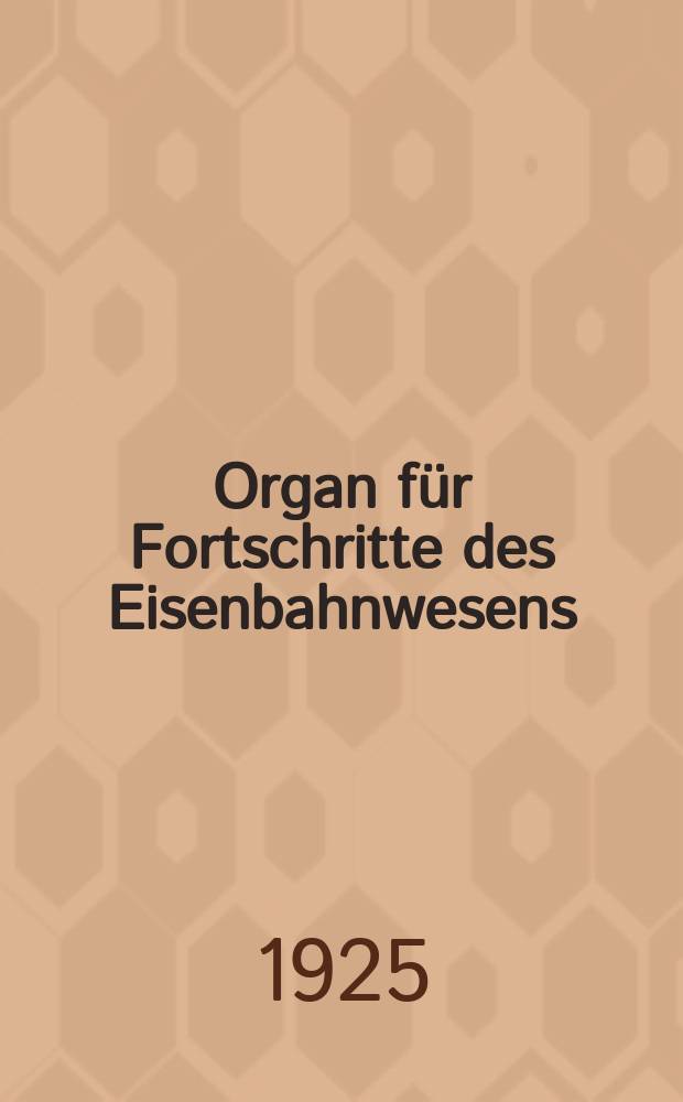 Organ für Fortschritte des Eisenbahnwesens : Technisches Fachblatt des Vereins deutscher Eisenbahnverwaltungen. Jg.80 1925, Bd.62, H.8