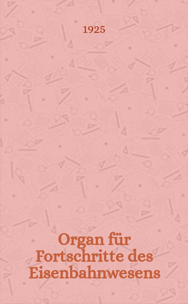 Organ für Fortschritte des Eisenbahnwesens : Technisches Fachblatt des Vereins deutscher Eisenbahnverwaltungen. Jg.80 1925, Bd.62, H.9