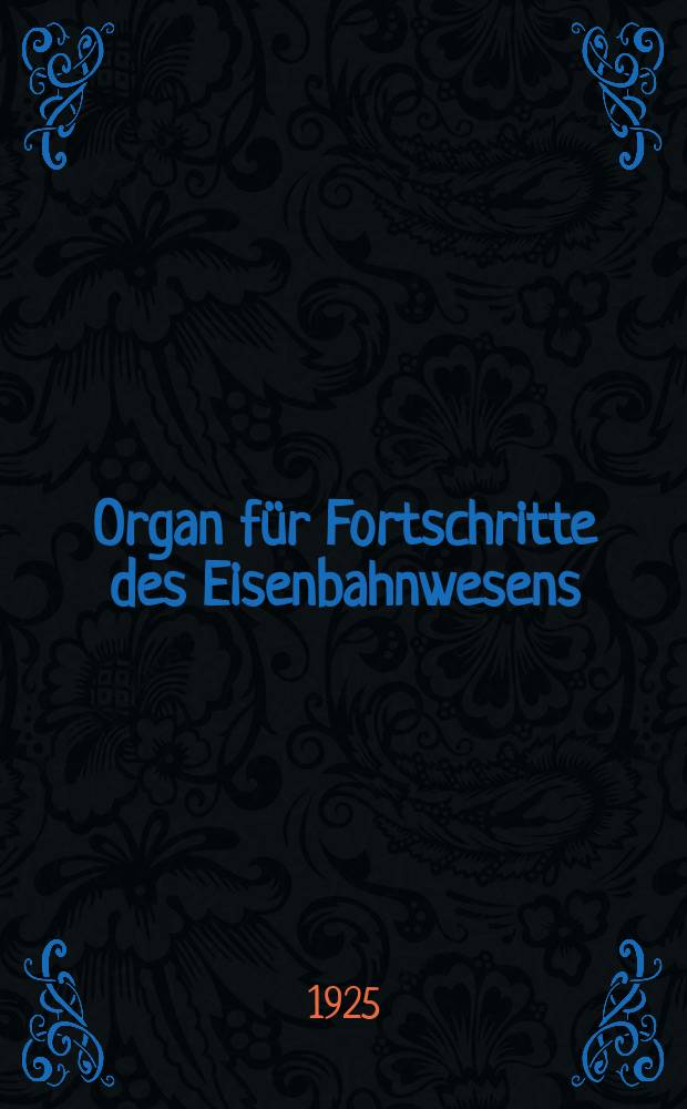 Organ für Fortschritte des Eisenbahnwesens : Technisches Fachblatt des Vereins deutscher Eisenbahnverwaltungen. Jg.80 1925, Bd.62, H.18