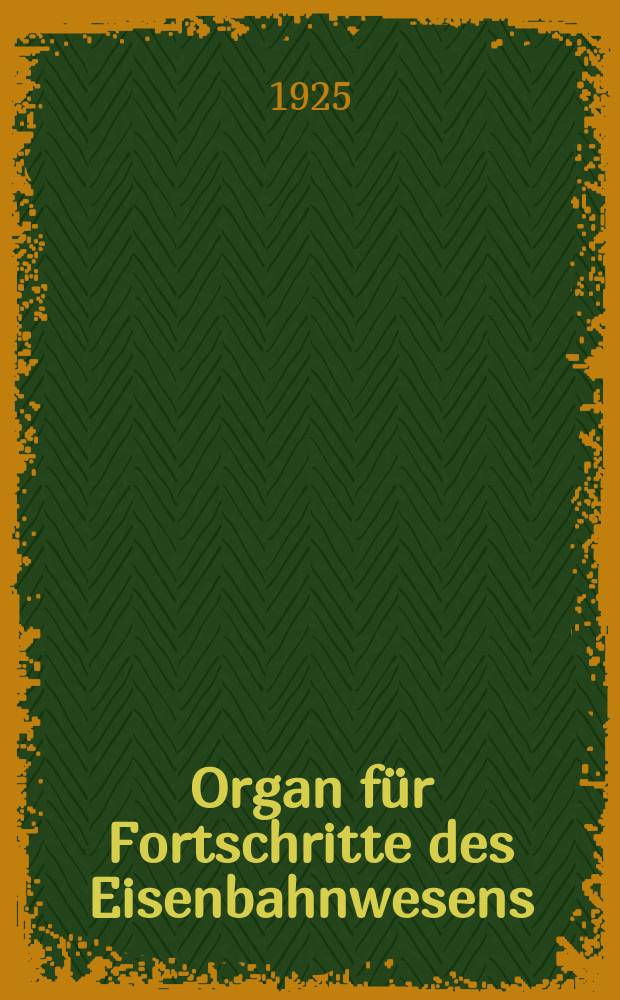 Organ für Fortschritte des Eisenbahnwesens : Technisches Fachblatt des Vereins deutscher Eisenbahnverwaltungen. Jg.80 1925, Bd.62, H.19