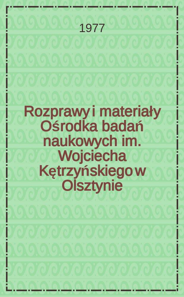 Rozprawy i materiały Ośrodka badań naukowych im. Wojciecha Kętrzyńskiego w Olsztynie