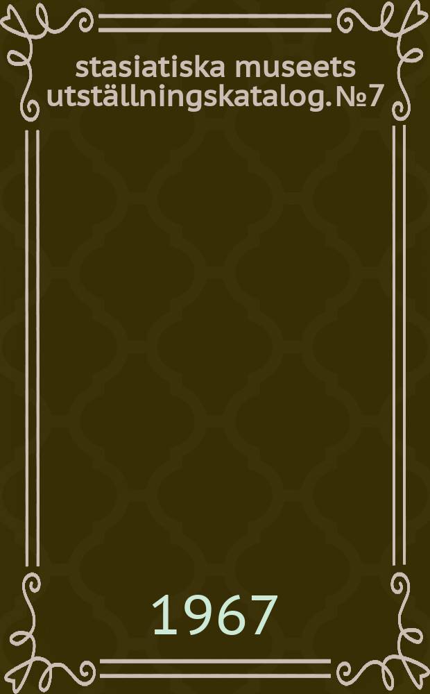 Östasiatiska museets utställningskatalog. №7 : Kinesiska konstskatter ur H.M. Konungs samling