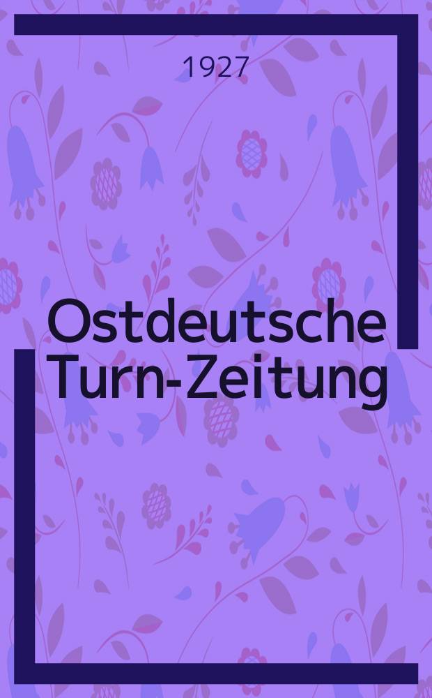Ostdeutsche Turn-Zeitung : Kreisblatt des Kreises I Nordosten der Deutschen Turnerschaft. Jg.59 1927, №1 : Der Jungturner