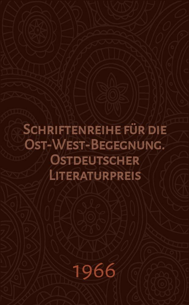 Schriftenreihe für die Ost-West-Begegnung. Ostdeutscher Literaturpreis