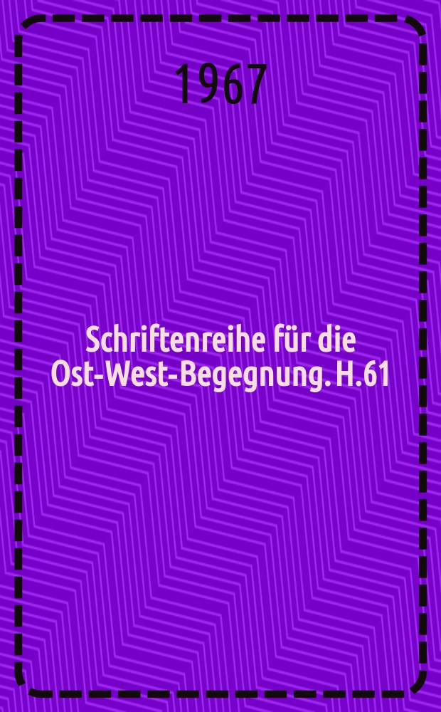 Schriftenreihe für die Ost-West-Begegnung. H.61