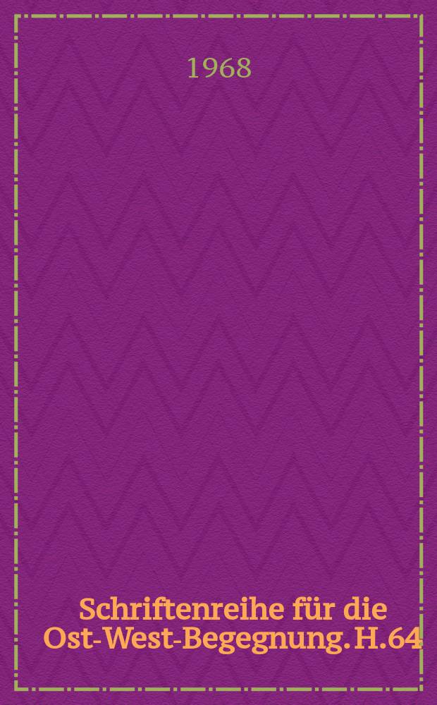 Schriftenreihe für die Ost-West-Begegnung. H.64