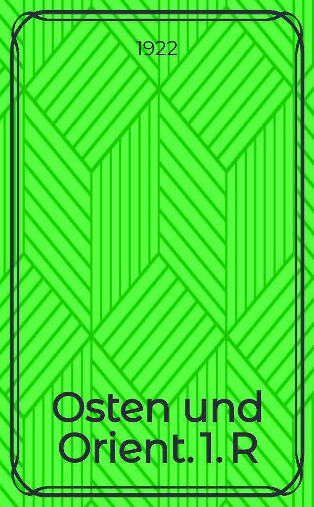 Osten und Orient. 1. R : Forschungen