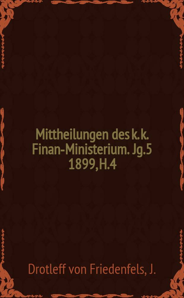 Mittheilungen des k. k. Finanz- Ministerium. Jg.5 1899, H.4 : Die Ergebnisse der ersten Veranlagung der allgemeinen Erwerbsteuer