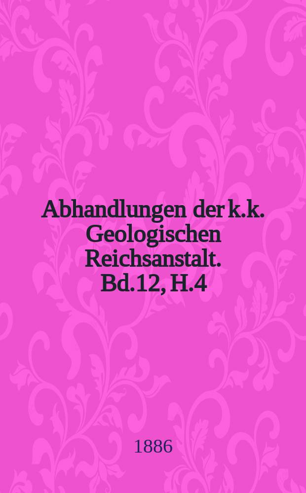 Abhandlungen der k.k. Geologischen Reichsanstalt. Bd.12, H.4 : Über die liasischen Cephalopoden des Hierlatz bei Hallstatt