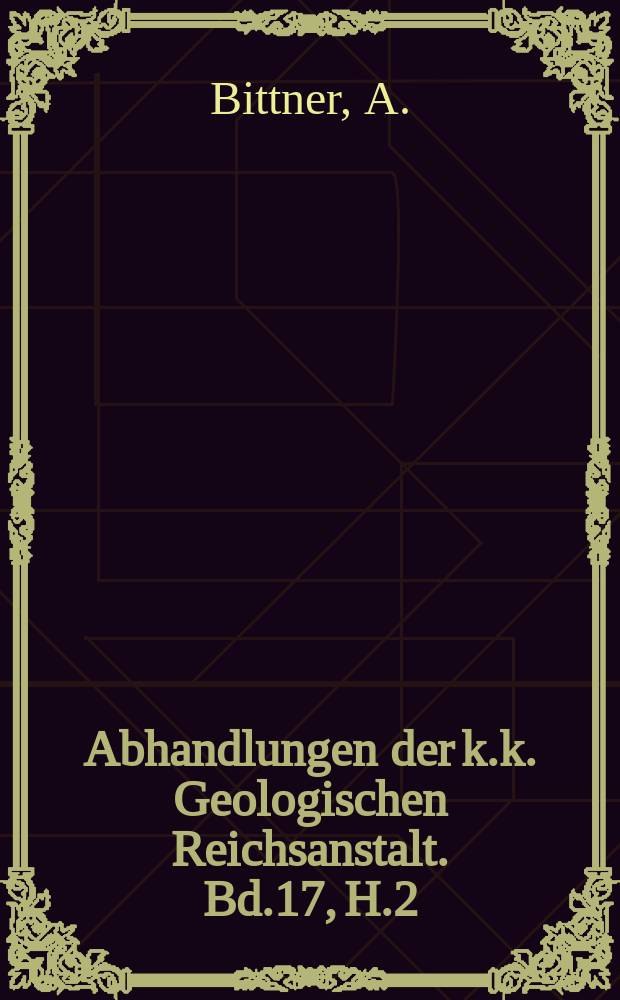 Abhandlungen der k.k. Geologischen Reichsanstalt. Bd.17, H.2 : Brachiopoden der alpinen Trias
