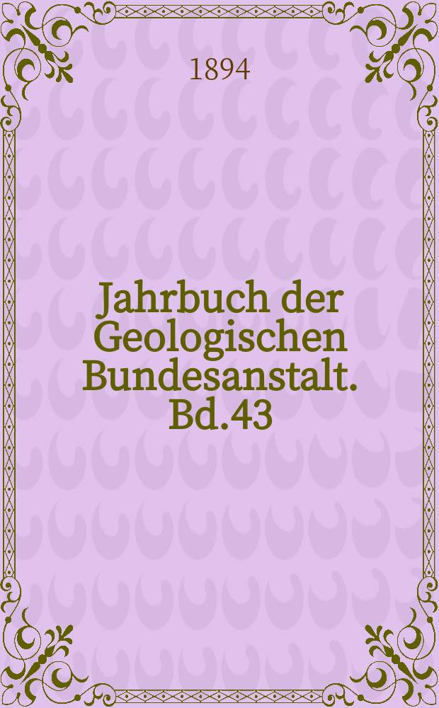 Jahrbuch der Geologischen Bundesanstalt. Bd.43 : 1893