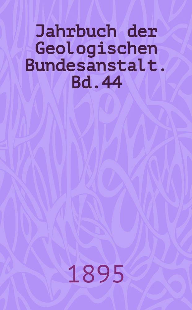 Jahrbuch der Geologischen Bundesanstalt. Bd.44 : 1894