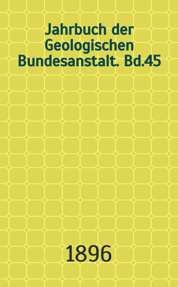 Jahrbuch der Geologischen Bundesanstalt. Bd.45 : 1895